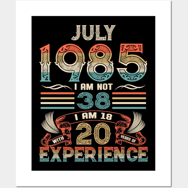 Vintage Birthday July 1985 I'm not 38 I am 18 with 20 Years of Experience Wall Art by Davito Pinebu 